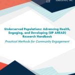 Underserved Populations: Advancing Health, Engaging, and Developing (UP AHEaD) Research Handbook: Practical Methods for Community Engagement